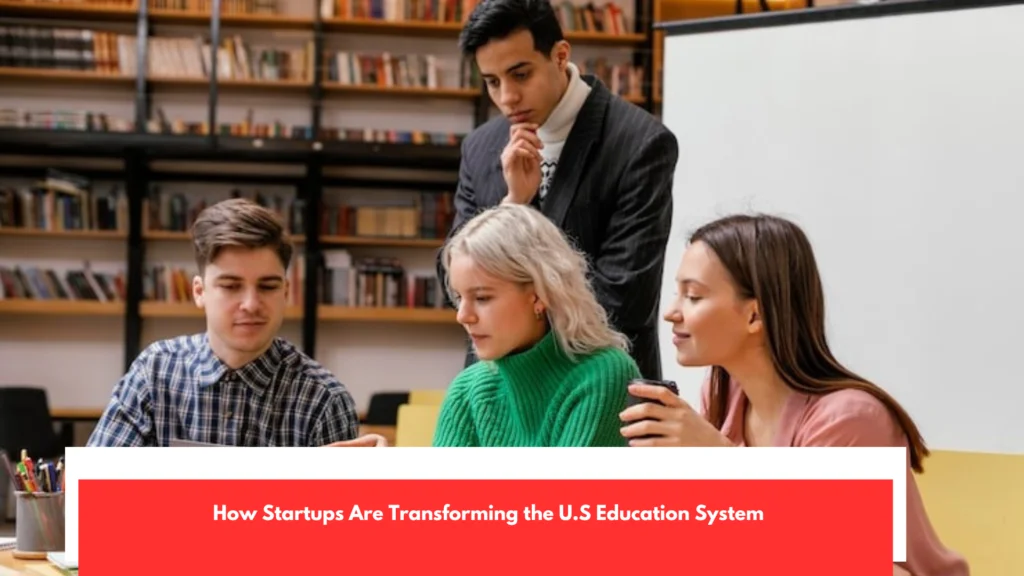 How Startups Are Transforming the U.S Education System